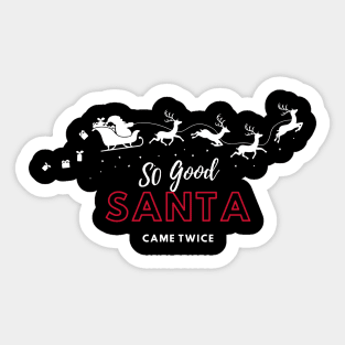 so good santa came twice Sticker